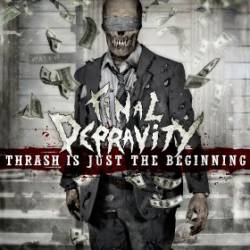 Final Depravity : Thrash Is Just the Beginning